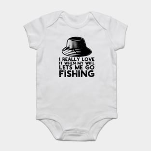 I Really Love It When My Wife Lets Me Go Fishing Baby Bodysuit